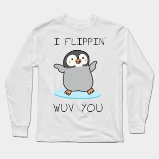 I Flippin' Wuv You - Valentines day Long Sleeve T-Shirt